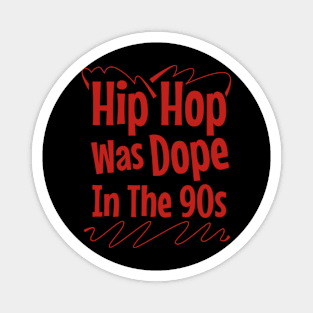 Hip Hop Was Dope In The 90s Magnet